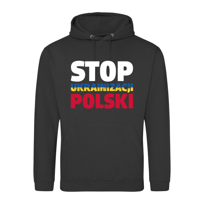 Bluza "STOP UKRAINIZACJI POLSKI" - róźne kolory