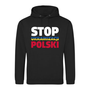 Bluza "STOP UKRAINIZACJI POLSKI" - róźne kolory
