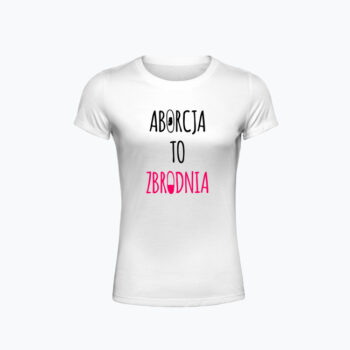 Koszulka damska biała ABORCJA TO ZBRODNIA